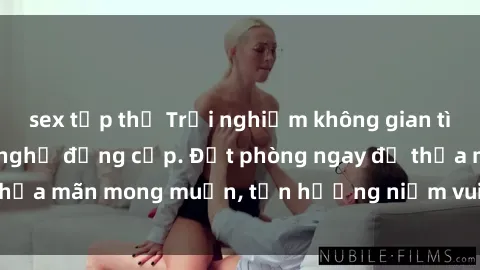 sex tập thể Trải nghiệm không gian tình yêu tại sex nhà nghỉ đẳng cấp. Đặt phòng ngay để thỏa mãn mong muốn, tận hưởng niềm vui không giới hạn!