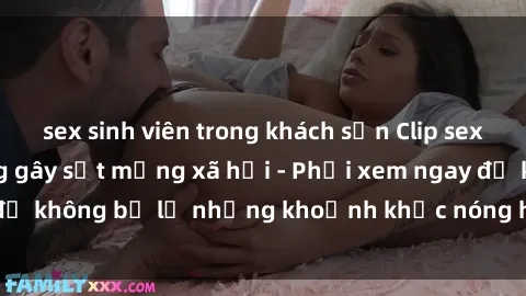 sex sinh viên trong khách sạn Clip sex quay lén nóng bỏng gây sốt mạng xã hội - Phải xem ngay để không bỏ lỡ những khoảnh khắc nóng hổi đang gây chú ý!