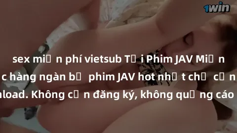 sex miễn phí vietsub Tải Phim JAV Miễn Phí - Thưởng thức hàng ngàn bộ phim JAV hot nhất chỉ cần click download. Không cần đăng ký, không quảng cáo - Dễ dàng tải về và xem online!