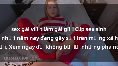 sex gái việt làm gái gọi Clip sex sinh viên mới nhất hot nhất năm nay đang gây sốt trên mạng xã hội. Xem ngay để không bỏ lỡ những pha nóng không thể bỏ qua!