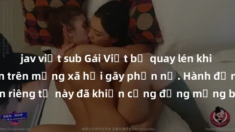 jav việt sub Gái Việt bị quay lén khi tắm, clip lan truyền trên mạng xã hội gây phẫn nộ. Hành động vi phạm quyền riêng tư này đã khiến cộng đồng mạng bức xúc và đòi trừng phạt thật nghiêm khắc.