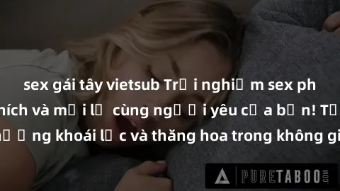 sex gái tây vietsub Trải nghiệm sex phòng tắm đầy kích thích và mới lạ cùng người yêu của bạn! Tận hưởng khoái lạc và thăng hoa trong không gian tắm ấm áp và gợi cảm.