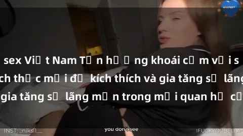 sex Việt Nam Tận hưởng khoái cảm với sex ngoài trời: Cách thức mới để kích thích và gia tăng sự lãng mạn trong mối quan hệ của bạn!