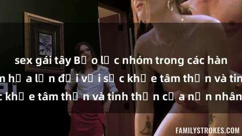 sex gái tây Bạo lực nhóm trong các hành vi tình dục: Hiểm họa lớn đối với sức khỏe tâm thần và tinh thần của nạn nhân.