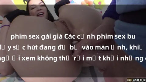 phim sex gái già Các cảnh phim sex bukkake hấp dẫn và đầy sức hút đang đổ bộ vào màn ảnh, khiến người xem không thể rời mắt khỏi những cảnh quay đầy kích thích.