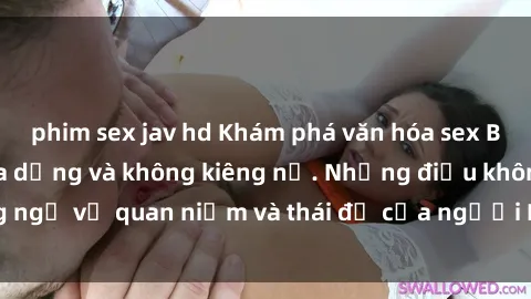 phim sex jav hd Khám phá văn hóa sex Bắc Âu: Sự tự do, đa dạng và không kiêng nể. Những điều không ngờ về quan niệm và thái độ của người Bắc Âu đối với tình dục.