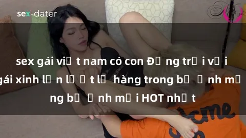 sex gái việt nam có con Động trời với hình ảnh gái xinh lần lượt lộ hàng trong bộ ảnh mới HOT nhất