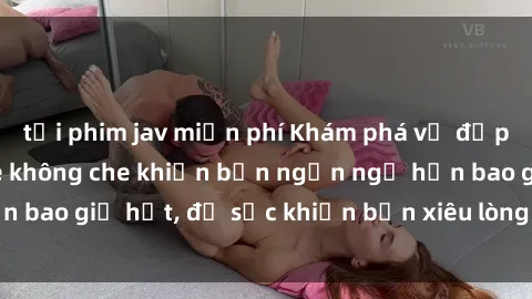 tải phim jav miễn phí Khám phá vẻ đẹp gái Việt Nam nude không che khiến bạn ngẩn ngơ hơn bao giờ hết, đủ sức khiến bạn xiêu lòng đến ngất ngây