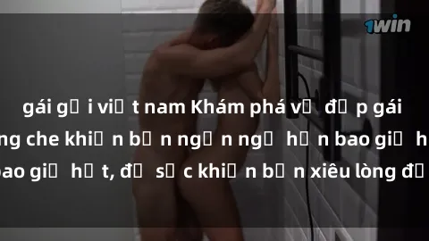 gái gọi việt nam Khám phá vẻ đẹp gái Việt Nam nude không che khiến bạn ngẩn ngơ hơn bao giờ hết, đủ sức khiến bạn xiêu lòng đến ngất ngây