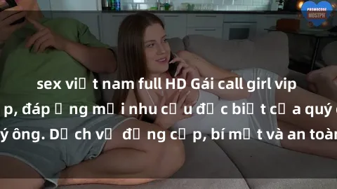 sex việt nam full HD Gái call girl vip tư vấn chuyên nghiệp, đáp ứng mọi nhu cầu đặc biệt của quý ông. Dịch vụ đẳng cấp, bí mật và an toàn, hãy tìm hiểu ngay!