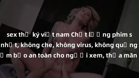 sex thư ký việt nam Chất lượng phim sex cập nhật mới nhất, không che, không virus, không quảng cáo, đảm bảo an toàn cho người xem, thỏa mãn nhu cầu tình dục của bạn.