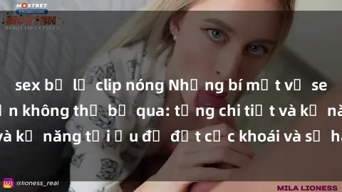 sex bị lộ clip nóng Những bí mật về sex người lớn mà bạn không thể bỏ qua: từng chi tiết và kỹ năng tối ưu để đạt cực khoái và sự hài lòng tối đa.