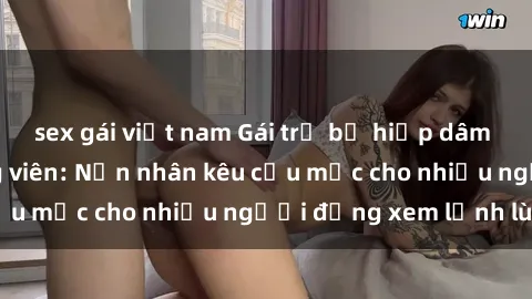 sex gái việt nam Gái trẻ bị hiếp dâm bạo lực trong công viên: Nạn nhân kêu cứu mặc cho nhiều người đứng xem lạnh lùng