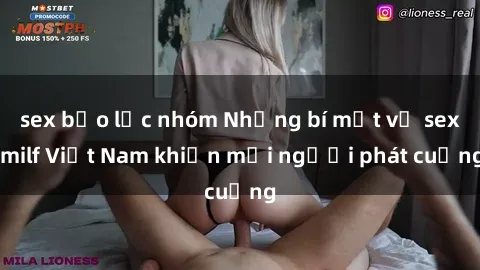 sex bạo lực nhóm Những bí mật về sex milf Việt Nam khiến mọi người phát cuồng