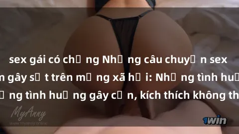 sex gái có chồng Những câu chuyện sex sinh viên Việt Nam gây sốt trên mạng xã hội: Những tình huống gây cấn, kích thích không thể bỏ qua
