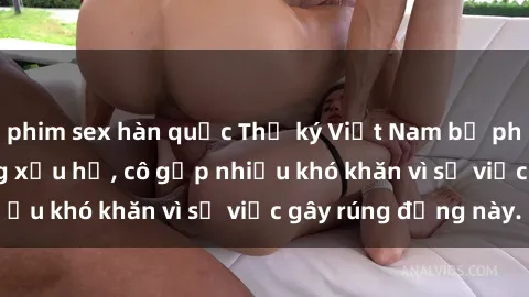 phim sex hàn quốc Thư ký Việt Nam bị phát tán clip sex đáng xấu hổ, cô gặp nhiều khó khăn vì sự việc gây rúng động này.