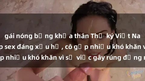 gái nóng bỏng khỏa thân Thư ký Việt Nam bị phát tán clip sex đáng xấu hổ, cô gặp nhiều khó khăn vì sự việc gây rúng động này.