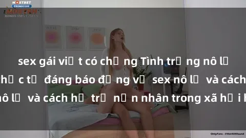 sex gái việt có chồng Tình trạng nô lệ tình dục: Những thực tế đáng báo động về sex nô lệ và cách hỗ trợ nạn nhân trong xã hội hiện nay