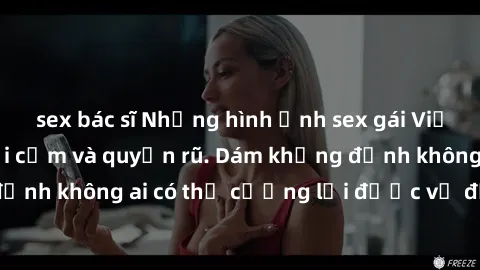 sex bác sĩ Những hình ảnh sex gái Việt xinh đẹp đầy gợi cảm và quyến rũ. Dám khẳng định không ai có thể cưỡng lại được vẻ đẹp của họ.