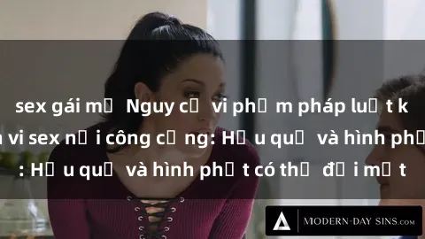 sex gái mỹ Nguy cơ vi phạm pháp luật khi thực hiện hành vi sex nơi công cộng: Hậu quả và hình phạt có thể đối mặt