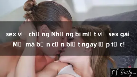 sex vợ chồng Những bí mật về sex gái Mỹ mà bạn cần biết ngay lập tức!