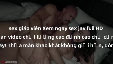 sex giáo viên Xem ngay sex jav full HD miễn phí - Hàng ngàn video chất lượng cao đỉnh cao chỉ cần click vào ngay! Thỏa mãn khao khát không giới hạn, đón chờ những trải nghiệm mới lạ!