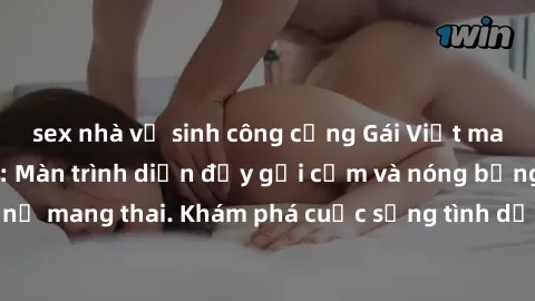 sex nhà vệ sinh công cộng Gái Việt mang bầu và làm tình: Màn trình diễn đầy gợi cảm và nóng bỏng của phụ nữ mang thai. Khám phá cuộc sống tình dục đầy hấp dẫn và mới lạ của họ!