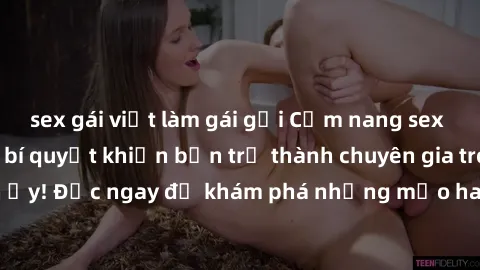 sex gái việt làm gái gọi Cẩm nang sex không che: Những bí quyết khiến bạn trở thành chuyên gia trong chuyện ấy! Đọc ngay để khám phá những mẹo hay và bí quyết tình dục không che.