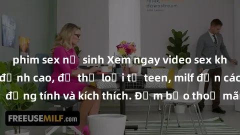 phim sex nữ sinh Xem ngay video sex không che miễn phí đỉnh cao, đủ thể loại từ teen, milf đến các cảnh quan hệ đồng tính và kích thích. Đảm bảo thoả mãn mọi khả năng kích thích của bạn!