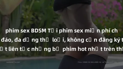 phim sex BDSM Tải phim sex miễn phí chất lượng cao độc đáo, đa dạng thể loại, không cần đăng ký tài khoản. Cập nhật liên tục những bộ phim hot nhất trên thị trường. Sự lựa chọn hàng đầu cho người yêu 