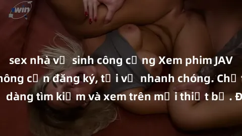 sex nhà vệ sinh công cộng Xem phim JAV online miễn phí không cần đăng ký, tải về nhanh chóng. Chất lượng HD, dễ dàng tìm kiếm và xem trên mọi thiết bị. Đặc biệt, không quảng cáo làm phiền.