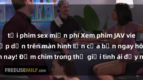tải phim sex miễn phí Xem phim JAV vietsub mới nhất và hấp dẫn trên màn hình lớn của bạn ngay hôm nay! Đắm chìm trong thế giới tình ái đầy nóng bỏng và kích thích.