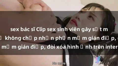 sex bác sĩ Clip sex sinh viên gây sốt mạng xã hội: Tuyên bố không chấp nhận phần mềm gián điệp, đòi xóa hình ảnh trên internet