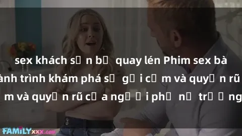 sex khách sạn bị quay lén Phim sex bà mẹ nóng bỏng: Hành trình khám phá sự gợi cảm và quyến rũ của người phụ nữ trưởng thành.