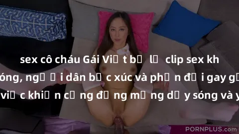 sex cô cháu Gái Việt bị lộ clip sex khiến dư luận dậy sóng, người dân bức xúc và phản đối gay gắt. Sự việc khiến cộng đồng mạng dậy sóng và yêu cầu xử lý nghiêm ngặt.