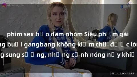 phim sex bạo dâm nhóm Siêu phẩm gái Việt tham gia trong buổi gangbang không kiềm chế được lòng sung sướng, những cảnh nóng nảy khiến ai cũng phải mãn nhãn