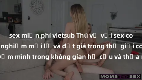 sex miễn phí vietsub Thú vị với sex cosplay anime: Trải nghiệm mới lạ và đắt giá trong thế giới cosplay! Đắm mình trong không gian hư cấu và thỏa mãn niềm đam mê của bạn!