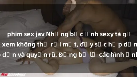 phim sex jav Những bức ảnh sexy tá gợi cảm khiến người xem không thể rời mắt, đầy sức hấp dẫn và quyến rũ. Đừng bỏ lỡ các hình ảnh nóng bỏng này!