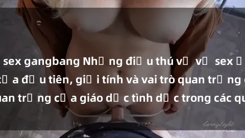 sex gangbang Những điều thú vị về sex ở Bắc Âu: Sự mở cửa đầu tiên, giới tính và vai trò quan trọng của giáo dục tình dục trong các quốc gia này.