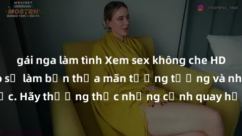 gái nga làm tình Xem sex không che HD miễn phí đảm bảo sẽ làm bạn thỏa mãn tưởng tượng và nhu cầu tình dục. Hãy thưởng thức những cảnh quay hấp dẫn và mãnh liệt ngay bây giờ!