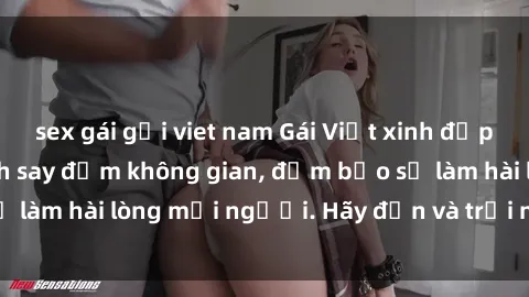 sex gái gọi viet nam Gái Việt xinh đẹp, nồng nàn làm tình say đắm không gian, đảm bảo sẽ làm hài lòng mọi người. Hãy đến và trải nghiệm ngay!