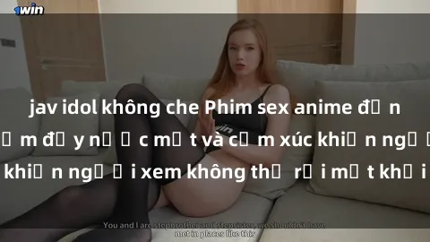 jav idol không che Phim sex anime đỉnh cao: Những tác phẩm đầy nước mắt và cảm xúc khiến người xem không thể rời mắt khỏi màn hình