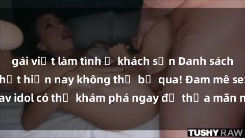 gái việt làm tình ở khách sạn Danh sách các idol JAV hot nhất hiện nay không thể bỏ qua! Đam mê sex jav idol có thể khám phá ngay để thỏa mãn nhu cầu giải trí của mình!